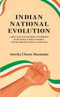 Indian National Evolution A Brief Survey of the Origin and Progress of the Indian National Congress, and the Growth of Indian Nationalism [Hardcover]