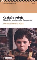 Capital y trabajo. 50 peliculas esenciales sobre (la) economia