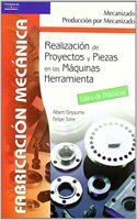 REALIZACIAâ€œN DE PROYECTOS Y PIEZAS EN LAS MAQUINAS HERRAMIENTA. Libro de practicas