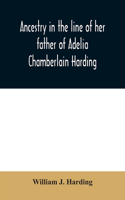 Ancestry in the line of her father of Adelia Chamberlain Harding