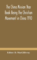 China mission year book Being The Christian Movement in China 1910
