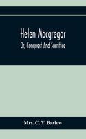 Helen Macgregor; Or, Conquest And Sacrifice