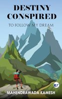 Destiny Conspired: To follow my dream