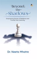 Beyond the Shadows: Empowering Stories of Resilience and Triumph Over Adversity