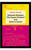 Gopinath Bardoloi, the Assam problem and Nehrus centre