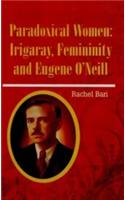 Paradoxical Women: Irigaray, Femininity and Eugene O’Neill