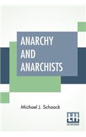 Anarchy And Anarchists: A History Of The Red Terror And The Social Revolution In America And Europe. Communism, Socialism, And Nihilism