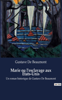 Marie ou l'esclavage aux États-Unis: Un roman historique de Gustave De Beaumont