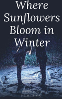 Where Sunflowers Bloom in Winter: (Romance Novel)