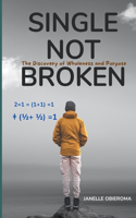 Single Not Broken 2=1 = (1+1) =1 ǂ (1/2+ 1/2) =1: The discovery of Wholeness and Purpose