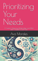 Prioritizing Your Needs: A Guide to Balancing Relationships and Work with Confidence and Care