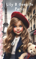 Lily B Goes To Paris: Lily B and the Magic of Paris(Lily B's Big Adventures)
