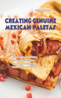 Creating Genuine Mexican Paletas: An In-Depth Journey to Making Delectable Frozen Delights That Embody the Richness of Mexico's Lively Food Heritage