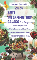 Anti-Inflammatory Salads for Beginners: 100+ Recipes of Salads from Seasonal Products for Every Day and Holidays to Improve Health, Prolong Youth and Energize Good Energy.