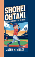 Shohei Ohtani: The Legend Who Can Do It All