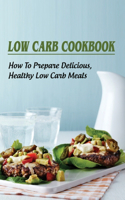 Low Carb Cookbook: How To Prepare Delicious, Healthy Low Carb Meals: Super Easy Low-Carb Recipes