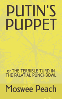 Putin's Puppet: or THE TERRIBLE TURD IN THE PALATIAL PUNCHBOWL