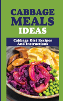 Cabbage Meals Ideas: Cabbage Diet Recipes And Instructions: Benefits Of Cabbage For Weight Loss