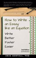 How to Write an Essay like an Equation: Write Better, Faster, Easier