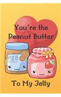 You're the Peanut Butter To My Jelly