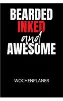 Bearded inked and awesome - Wochenplaner: Klassischer Planer für deine täglichen To Do's (Ohne Datum, um auch mitten im Jahr anzufangen) - plane und strukturiere deine Tage mit dem Fokus auf