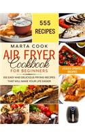 Air Fryer Cookbook for Beginners: 555 Easy And Delicious Frying Recipes That Will Make Your Life Easier