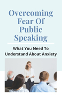 Overcoming Fear Of Public Speaking