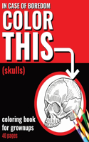 In Case of Boredom Color This (Skulls) - Coloring Book for Grown-ups