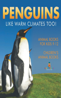 Penguins Like Warm Climates Too! Animal Books for Kids 9-12 Children's Animal Books