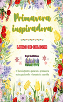 Primavera inspiradora Livro de colorir Lindos elementos de primavera entrelaçados em lindos padrões criativos: O livro definitivo para ter a primavera mais agradável e relaxante da sua vida