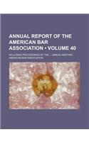Annual Report of the American Bar Association (Volume 40); Including Proceedings of the Annual Meeting
