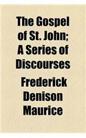 The Gospel of St. John; A Series of Discourses