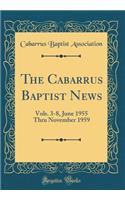 The Cabarrus Baptist News: Vols. 3-8, June 1955 Thru November 1959 (Classic Reprint)