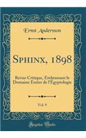 Sphinx, 1898, Vol. 9: Revue Critique, Embrassant Le Domaine Entier de L'Egyptologie (Classic Reprint)