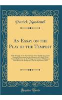 An Essay on the Play of the Tempest: With Remarks on the Superstitions of the Middle Ages, Some Original Observations on the Character of Caliban, with Various Reflections on the Writings and Genius of Shakspere; Read Before the Shakspere Club, 6th