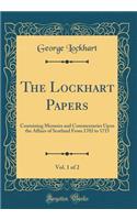 The Lockhart Papers, Vol. 1 of 2: Containing Memoirs and Commentaries Upon the Affairs of Scotland from 1702 to 1715 (Classic Reprint)