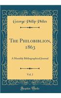 The Philobiblion, 1863, Vol. 2: A Monthly Bibliographical Journal (Classic Reprint)