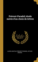 Prévost-Paradol; étude suivie d'un choix de lettres