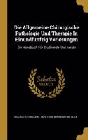 Allgemeine Chirurgische Pathologie Und Therapie In Einundfünfzig Vorlesungen