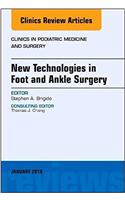 New Technologies in Foot and Ankle Surgery, An Issue of Clinics in Podiatric Medicine and Surgery