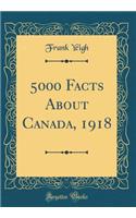 5000 Facts about Canada, 1918 (Classic Reprint)