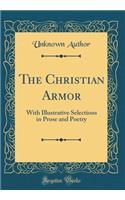 The Christian Armor: With Illustrative Selections in Prose and Poetry (Classic Reprint)