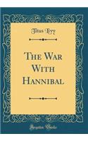 The War With Hannibal (Classic Reprint)