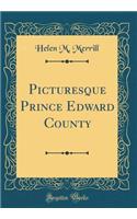 Picturesque Prince Edward County (Classic Reprint)