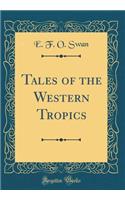 Tales of the Western Tropics (Classic Reprint)