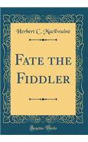 Fate the Fiddler (Classic Reprint)