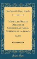 Manual de Reales Ordenes de Generalidad para el Gobierno de la Armada: Año 1860 (Classic Reprint)
