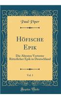 HÃ¶fische Epik, Vol. 1: Die Ã?ltesten Vertreter Ritterlicher Epik in Deutschland (Classic Reprint)