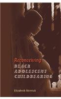 Reconceiving Black Adolescent Pregnancy