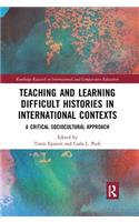 Teaching and Learning Difficult Histories in International Contexts: A Critical Sociocultural Approach